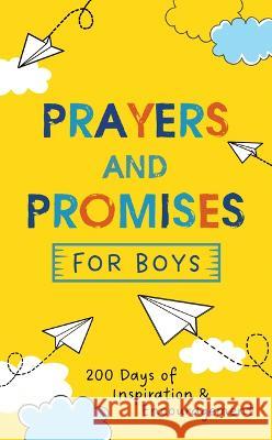 Prayers and Promises for Boys: 200 Days of Inspiration and Encouragement Joanne Simmons 9781636095158 Barbour Kidz