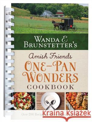 Wanda E. Brunstetter's Amish Friends One-Pan Wonders Cookbook: Over 200 Recipes for Simplifying Mealtime Wanda E. Brunstetter 9781636095257 Barbour Publishing
