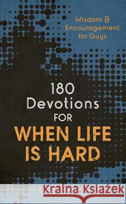 180 Devotions for When Life Is Hard (Teen Boy): Wisdom and Encouragement for Guys Compiled by Barbour Staff 9781636095745 Barbour Young Adult