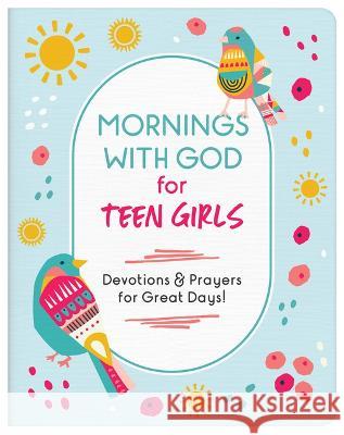 Mornings with God for Teen Girls: Devotions and Prayers for Great Days! Marilee Parrish 9781636096162 Barbour Young Adult