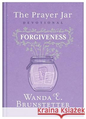 The Prayer Jar Devotional: Forgiveness Wanda E. Brunstetter Donna K. Maltese 9781636096377