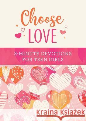 Choose Love: 3-Minute Devotions for Teen Girls Carey Scott 9781636097145 Barbour Young Adult