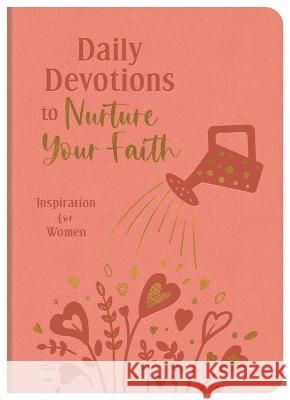 Daily Devotions to Nurture Your Faith: Inspiration for Women Compiled by Barbour Staff 9781636097220 Barbour Publishing
