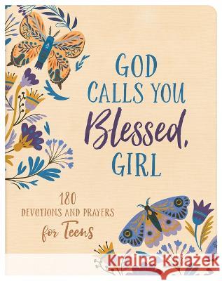 God Calls You Blessed, Girl: 180 Devotions and Prayers for Teens Joanne Simmons 9781636097572