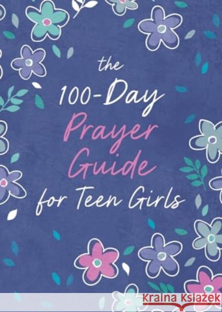 The 100-Day Prayer Guide for Teen Girls Trisha Priebe 9781636099422