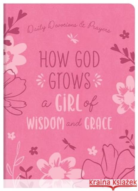 How God Grows a Girl of Wisdom and Grace: Daily Devotions and Prayers Joanne Simmons 9781636099613