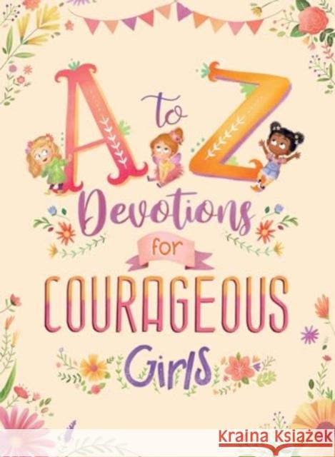 A to Z Devotions for Courageous Girls Kelly McIntosh 9781636099682 Barbour Kidz