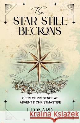 The Star Still Beckons: Gifts of Presence at Advent & Christmastide Leonard Sweet Kris White 9781636130439 Salish Sea Press