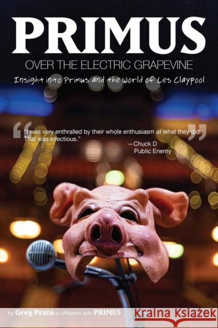 Primus, Over the Electric Grapevine: Insight Into Primus and the World of Les Claypool  9781636140681 Akashic Books