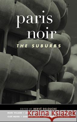 Paris Noir: The Suburbs: Akashic Noir Series Herv Delouche Clo 9781636140773 Akashic Books