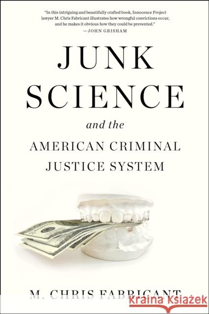 Junk Science: and the American Criminal Justice System M. Chris Fabricant 9781636141350 Akashic Books,U.S.