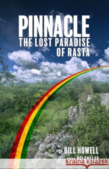 Pinnacle: The Lost Paradise of Rasta Bill Howell 9781636141725 Akashic Books, Ltd.