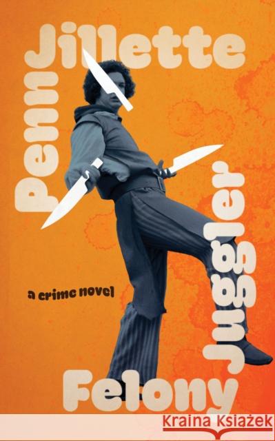 Felony Juggler Penn Jillette 9781636142388