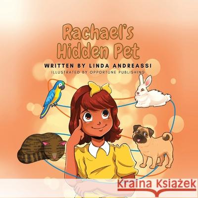 Rachael's Hidden Pet Linda Andreassi 9781636160511 Opportune Independent Publishing Co.