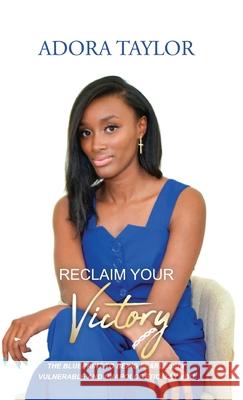 Reclaiming Your Victory: The blueprint to being fearlessly vulnerable and unapologetically you Adora Taylor 9781636160733