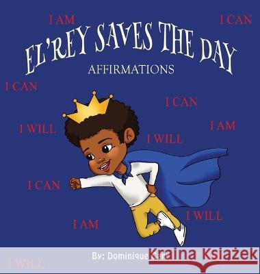 El'rey Saves The Day: Affirmations Dominique Carr   9781636161372 Opportune Independent Publishing Co.