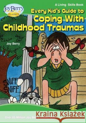 Every Kid's Guide to Coping with Childhood Traumas Joy Berry   9781636171784 Joy Berry Enterprises Inc