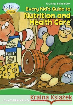 Every Kid's Guide to Nutrition and Health Care Joy Berry   9781636171944 Joy Berry Enterprises Inc