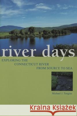 River Days: Exploring the Connecticut River from Source to Sea Michael Tougias 9781636175034