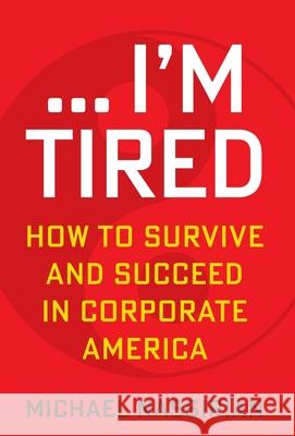 ... I'm Tired: How to Survive and Succeed in Corporate America Michael Nassirian 9781636180281 Michael Nassirian