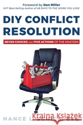 DIY Conflict Resolution: Seven Choices and Five Actions of the Masters Nance L Schick Esq, Dan Miller 9781636180816 Aviva Publishing