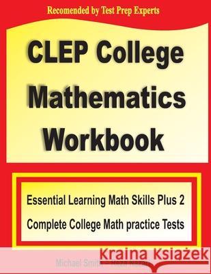 CLEP College Mathematics Workbook: Essential Learning Math Skills Plus Two College Math Practice Tests Michael Smith Reza Nazari 9781636200033 Math Notion