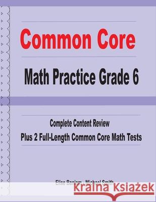 Common Core Math Practice Grade 6: Complete Content Review Plus 2 Full-length Common Core Math Tests Michael Smith Elise Baniam 9781636200255 Math Notion