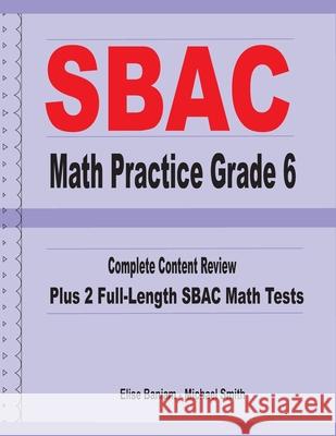 SBAC Math Practice Grade 6: Complete Content Review Plus 2 Full-length SBAC Math Tests Michael Smith Elise Baniam 9781636200293 Math Notion