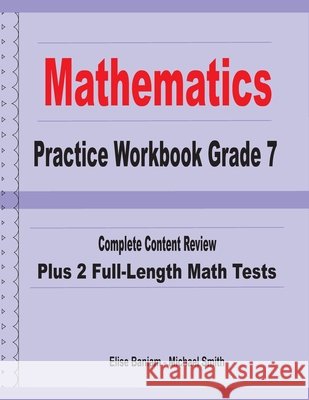 Mathematics Practice Workbook Grade 7: Complete Content Review Plus 2 Full-length Math Tests Michael Smith Elise Baniam 9781636200347
