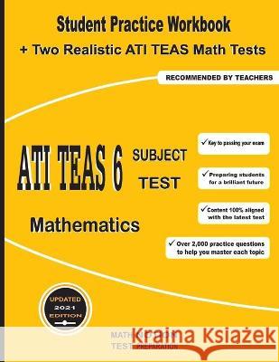 ATI TEAS 6 Subject Test Mathematics: Student Practice Workbook + Two Realistic ATI TEAS Math Tests Michael Smith 9781636200415 Math Notion