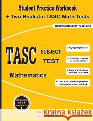 TASC Subject Test Mathematics: Student Practice Workbook + Two Realistic TASC Math Tests Michael Smith 9781636200446