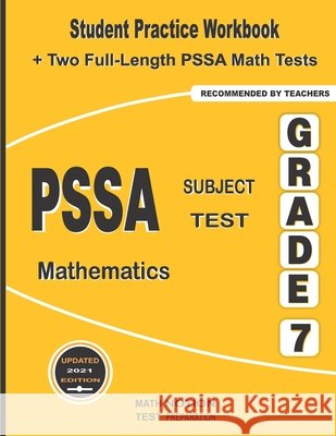 PSSA Subject Test Mathematics Grade 7: Student Practice Workbook + Two Full-Length PSSA Math Tests Michael Smith 9781636200675