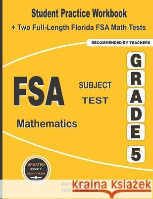 FSA Subject Test Mathematics Grade 5: Student Practice Workbook + Two Full-Length Florida FSA Math Tests Math Notion                              Michael Smith 9781636200811 Math Notion
