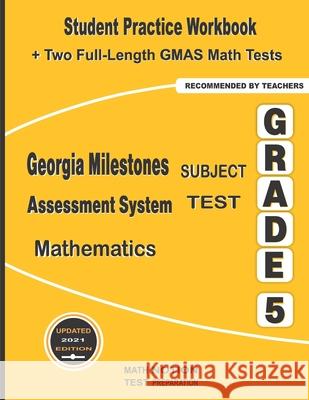 Georgia Milestones Assessment System Subject Test Mathematics Grade 5: Student Practice Workbook + Two Full-Length GMAS Math Tests Math Notion                              Michael Smith 9781636200835 Math Notion