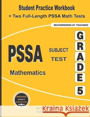 PSSA Subject Test Mathematics Grade 5: Student Practice Workbook + Two Full-Length PSSA Math Tests Math Notion                              Michael Smith 9781636200873 Math Notion