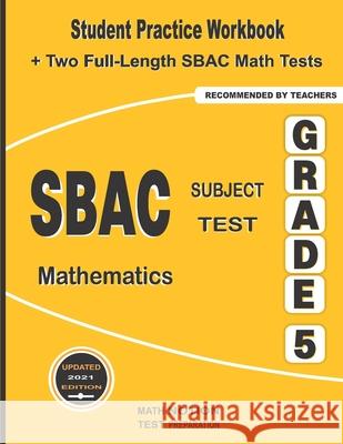 SBAC Subject Test Mathematics Grade 5: Student Practice Workbook + Two Full-Length SBAC Math Tests Math Notion                              Michael Smith 9781636200897 Math Notion