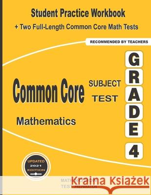 Common Core Subject Test Mathematics Grade 4: Student Practice Workbook + Two Full-Length Common Core Math Tests Math Notion                              Michael Smith 9781636200927 Math Notion