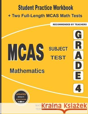 MCAS Subject Test Mathematics Grade 4: Student Practice Workbook + Two Full-Length MCAS Math Tests Math Notion                              Michael Smith 9781636200941 Math Notion
