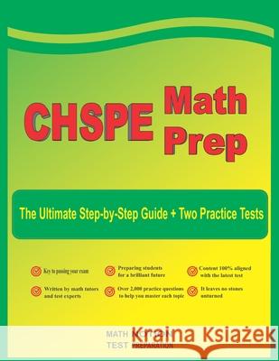 CHSPE Math Prep: The Ultimate Step by Step Guide Plus Two Full-Length CHSPE Practice Tests Michael Smith 9781636201900 Math Notion