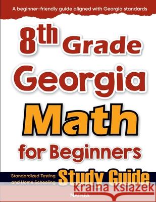 8th Grade Georgia Math for Beginners: Standardized Testing and Home Schooling Study Guide Hamid Eslamian 9781636202778 Mathfa