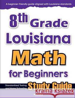 8th Grade Louisiana Math for Beginners: Standardized Testing and Home Schooling Study Guide Hamid Eslamian 9781636202952