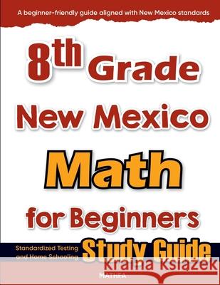 8th Grade New Mexico Math for Beginners: Standardized Testing and Home Schooling Study Guide Hamid Eslamian 9781636203119