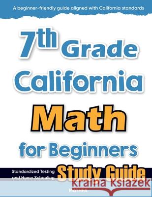 7th Grade California Math for Beginners: Standardized Testing and Home Schooling Study Guide Hamid Eslamian 9781636203300