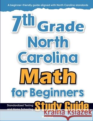 7th Grade North Carolina Math for Beginners: Standardized Testing and Home Schooling Study Guide Hamid Eslamian 9781636203355 Mathfa
