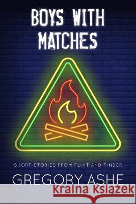 Boys with Matches Gregory Ashe 9781636210551 Hodgkin & Blount