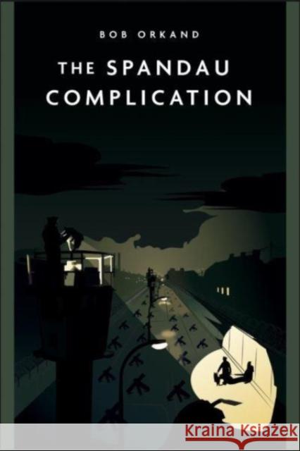 The Spandau Complication Bob Orkand 9781636240268 Casemate