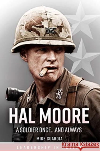 Hal Moore: A Soldier Once...and Always Mike Guardia 9781636240527