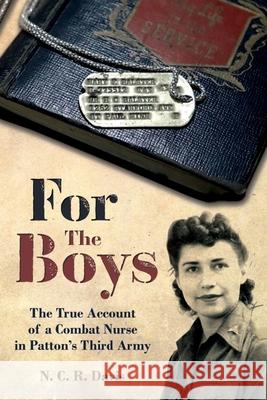 For the Boys: The True Account of a Combat Nurse in Patton's Third Army N. C. R. Davis 9781636241586 Casemate
