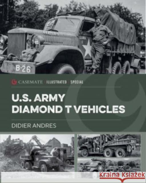 U.S. Army Diamond T Vehicles in World War II Didier Andres Alan McKay 9781636241609 Casemate Publishers