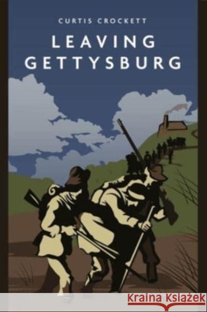 Leaving Gettysburg Curtis Crockett 9781636241708 Casemate Publishers